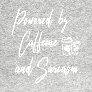 Powered By Caffeine And Sarcasm T-Shirt